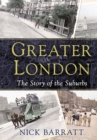 Greater London : The Story of the Suburbs - eBook
