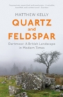Quartz and Feldspar : Dartmoor - A British Landscape in Modern Times - eBook