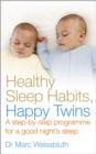 Healthy Sleep Habits, Happy Twins : A step-by-step programme for sleep-training your multiples - eBook