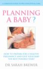 Planning A Baby? : How to Prepare for a Healthy Pregnancy and Give Your Baby the Best Possible Start - eBook
