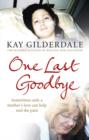 One Last Goodbye : Sometimes only a mother's love can help end the pain - eBook