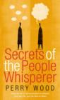 Secrets Of The People Whisperer : Using the art of communication to enhance your own life, and the lives of others - eBook