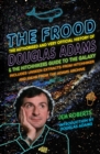 The Frood : The Authorised and Very Official History of Douglas Adams & The Hitchhiker s Guide to the Galaxy - eBook
