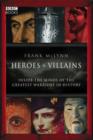 Heroes & Villains : Inside the minds of the greatest warriors in history - eBook