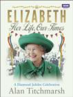 Elizabeth: Her Life, Our Times : A Diamond Jubilee Celebration - eBook