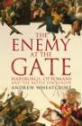 The Enemy at the Gate : Habsburgs, Ottomans and the Battle for Europe - eBook