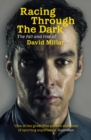Racing Through the Dark : The Fall and Rise of David Millar - eBook