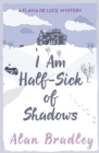 I Am Half-Sick of Shadows : The gripping fourth novel in the cosy Flavia De Luce series - Book