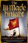 The Ill-Made Knight : ‘The master of historical fiction’ SUNDAY TIMES - Book