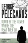 Down by the River Where the Dead Men Go : From Co-Creator of Hit HBO Show ‘We Own This City’ - eBook