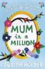 Mum in a Million : For the Stressy, Know-it-All Mum I Couldn't Do Without - eBook