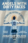 Angels With Dirty Faces : The Footballing History of Argentina - eBook