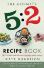 The Ultimate 5:2 Diet Recipe Book : Easy, Calorie Counted Fast Day Meals You'll Love - eBook