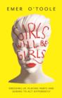 Girls Will Be Girls : Dressing Up, Playing Parts and Daring to Act Differently - eBook