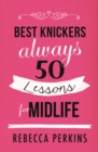 Best Knickers Always : 50 Lessons For Midlife - eBook