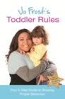 Jo Frost's Toddler Rules : Your 5-Step Guide to Shaping Proper Behaviour - eBook