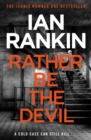 Rather Be the Devil : The #1 bestselling series that inspired BBC One s REBUS - eBook