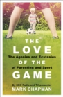 The Love of the Game : Parenthood, Sport and Me - eBook