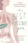 The Best Possible You : A unique nutritional guide to healing your body - eBook