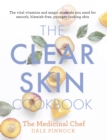 The Clear Skin Cookbook : The vital vitamins and magic minerals you need for smooth, blemish-free, younger-looking skin - eBook