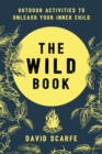 The Wild Book : Outdoor Activities to Unleash Your Inner Child - Book