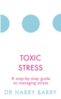 Toxic Stress : A step-by-step guide to managing stress - Book