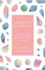 The Crystal Compass : A guide to using crystals for energy, healing and reclaiming your power - eBook