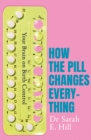 How the Pill Changes Everything : Your Brain on Birth Control - Book