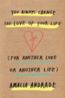 You Always Change the Love of Your Life : [For Another Love or Another Life] - eBook