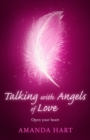 Talking with Angels of Love : Open your Heart - eBook