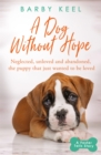 A Dog Without Hope : Neglected, unloved and abandoned, the puppy that just wanted to be loved - Book