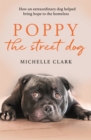 Poppy The Street Dog : How an extraordinary dog helped bring hope to the homeless - Book