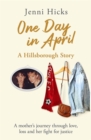 One Day in April - A Hillsborough Story : A mother's journey through love, loss and her fight for justice - Book
