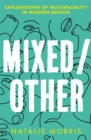 Mixed/Other : Explorations of Multiraciality in Modern Britain - Book