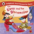 The Elves and the Shoemaker: Ladybird First Favourite Tales - Book