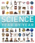 Science Year by Year : The Ultimate Visual Guide to the Discoveries That Changed the World - Book