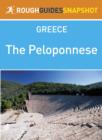 The Peloponnese Rough Guides Snapshot Greece (includes Corinth, The Argolid, Mycenae, Argos, Nafplio, Epidaurus, Monemvasia, Kythira, The Mani, Sparti, Mystra, Arcadia, Kalamata, Tripoli, Methoni, Pyl - eBook