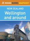 Wellington and around Rough Guides Snapshot New Zealand (includes the Miramar Peninsula and Zealandia) - eBook