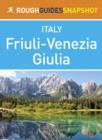 Friuli-Venezia Giulia Rough Guides Snapshot Italy (includes Trieste, Aquileia, Grado, Gorizia, Udine and Cividale del Friuli) - eBook