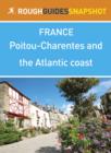 Poitou-Charentes and the Atlantic coast Rough Guides Snapshot France (includes Poitiers, La Rochelle,  le de R , Cognac, Bordeaux and the wineries) - eBook