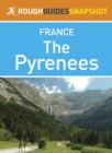 The Pyrenees Rough Guides Snapshot France (includes Pays Basque, Pau, Lourdes, Parc National des Pyr n es and Perpignan) - eBook