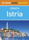 Istria Rough Guides Snapshot Croatia (includes Pula, the Brijuni islands, Rovinj, Porec, Novigrad, Pazin, Motovun and Buzet) - eBook