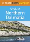 Northern Dalmatia Rough Guides Snapshot Croatia (includes Zadar, Nin, the Zadar archipelago, Murter, the Kornati islands,  ibenik and Krka National Park) - eBook