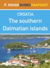 The southern Dalmatian islands Rough Guides Snapshot Croatia (includes  olta, Brac, Hvar, Vis, Korcula, Lastovo and the Pelje ac peninsula) - eBook