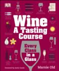 Wine A Tasting Course : Every Class in a Glass - eBook