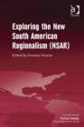 Exploring the New South American Regionalism (NSAR) - eBook