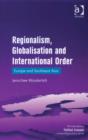 Regionalism, Globalisation and International Order : Europe and Southeast Asia - eBook