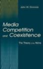 Media Competition and Coexistence : The Theory of the Niche - eBook