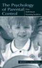 The Psychology of Parental Control : How Well-Meant Parenting Backfires - eBook