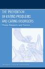 The Prevention of Eating Problems and Eating Disorders : Theory, Research, and Practice - eBook